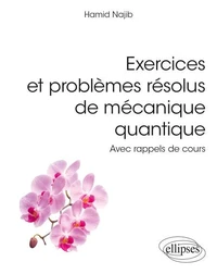 Exercices et problèmes résolus de mécanique quantique