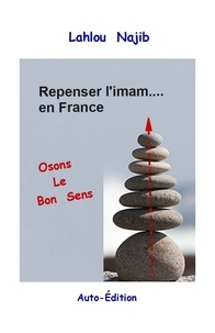 Najib Lahlou - Repenser l'imam en France - Osons le bon sens.