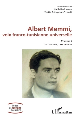 Albert Memmi, voix franco-tunisienne universelle. Volume 1, Un homme, une oeuvre