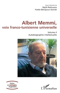 Najib Redouane et Yvette Bénayoun-Szmidt - Albert Memmi, voix franco-tunisienne universelle - Volume 2, Autobiographie intellectuelle.
