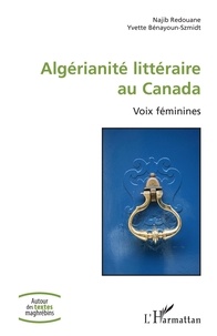 Najib Redouane et Yvette Bénayoun-Szmidt - Algérianité littéraire au Canada - Voix féminines.