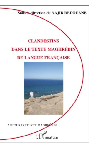 Najib Redouane - Clandestins dans le texte maghrébin de langue française.