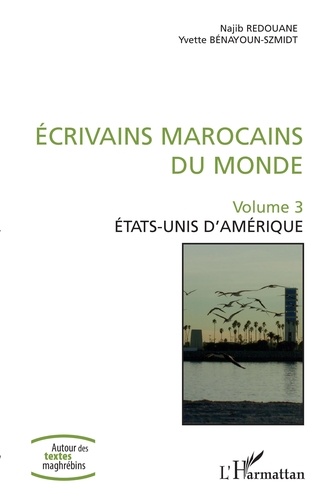 Najib Redouane et Yvette Bénayoun-Szmidt - Ecrivains marocains du monde - Volume 3, Etats-Unis d'Amérique.