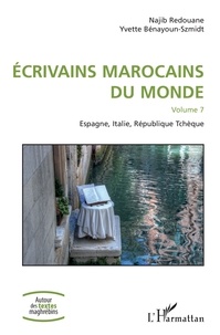 Najib Redouane et Yvette Bénayoun-Szmidt - Ecrivains marocains du monde - Volume 7, Espagne, Italie, République Tchèque.