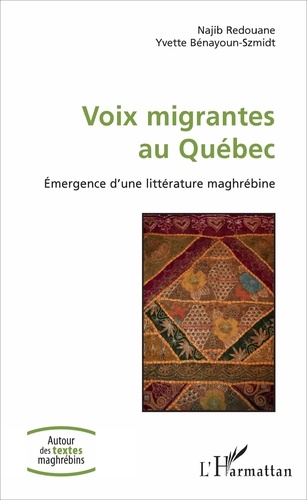 Najib Redouane et Yvette Bénayoun-Szmidt - Voix migrantes au Québec - Volume 1, Emergence d'une littérature maghrébine.