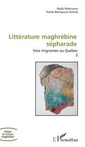 Najib Redouane et Yvette Bénayoun-Szmidt - Voix migrantes au Québec - Volume 2, Littérature maghrébine sépharade.