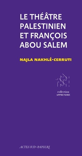 Le théâtre palestinien et François Abou Salem. Du projet à l'institution