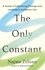 The Only Constant. A Guide to Embracing Change and Leading an Authentic Life