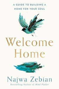 Najwa Zebian - Welcome Home: A Guide to Building a Home for Your Soul.