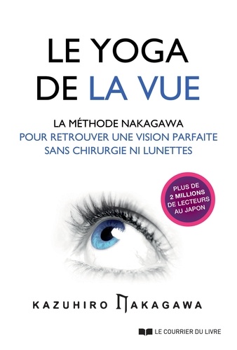 Le yoga de la vue. La méthode Nakagawa pour retrouver une vision parfaite sans chirurgie ni lunettes