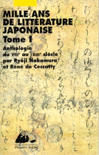 Nakamura Ryoji et René de Ceccatty - Mille Ans De Litterature Japonaise. Tome 1, Une Anthologie Du Viiieme Au Xviiieme Siecle.