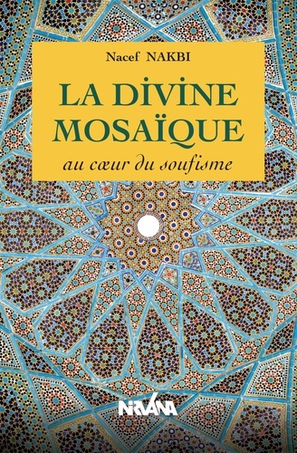 Nakbi Nacef - La Divine Mosaïque - Au coeur du soufisme.