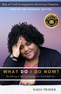 Livres télécharger le format pdf What Do I Do Now? Updated and Expanded Edition: Building a Solid Christian Foundation par Nakia Trader CHM DJVU (Litterature Francaise)