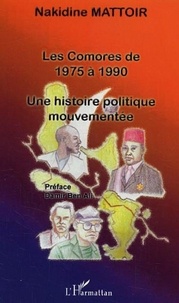 Nakidine Mattoir - Les Comores de 1975 à 1990 - Une histoire politique mouvementée.