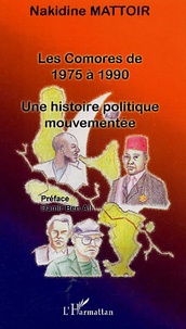 Nakidine Mattoir - Les Comores de 1975 à 1990 - Une histoire politique mouvementée.