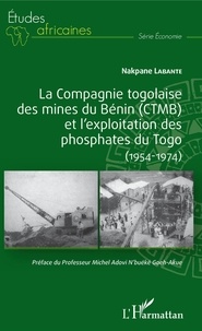 Téléchargez des livres complets La compagnie togolaise des mines du Bénin (CTMB) et l'exploitation des phosphates du Togo  - (1954-1974) MOBI par Nakpane Labante 9782140138737
