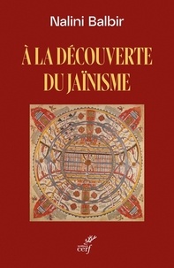 Nalini Balbir - A la découverte du jaïnisme - Une tradition indienne.