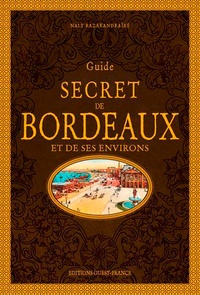 Naly Razakandraïbé - Guide secret de Bordeaux et de ses environs.