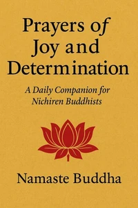Prayers of Joy and Determination - A Daily Companion for Nichiren Buddhists