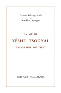 Namkhai Nyingpo et Gyalwa Tchangtchoub - La vie de Yéshé Tsogyal, souveraine du Tibet.