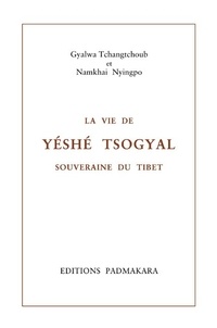 Namkhai Nyingpo et Gyalwa Tchangtchoub - La vie de Yéshé Tsogyal, souveraine du Tibet.