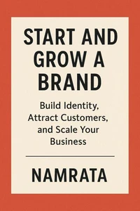 "Start and Grow a Brand: Build Identity, Attract Customers, and Scale Your Business"
