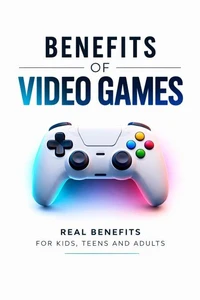 Benefits of Videogames – Real Benefits for Children, Teens, and Adults