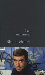 Nan Aurousseau - Bleu de chauffe.
