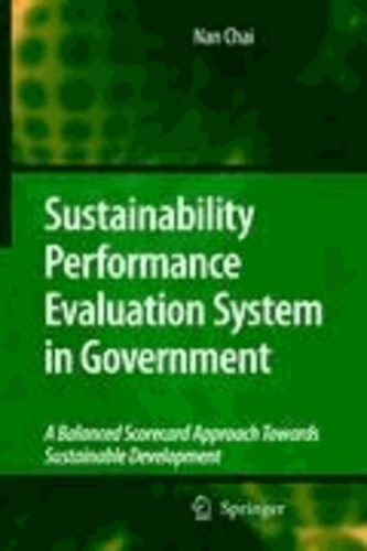 Nan Chai - Sustainability Performance Evaluation System in Government - A Balanced Scorecard Approach Towards Sustainable Development.