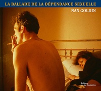 Nan Goldin - La ballade de la dépendance sexuelle.