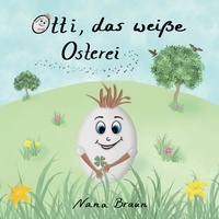 Nana Braun - Otti, das weiße Osterei.