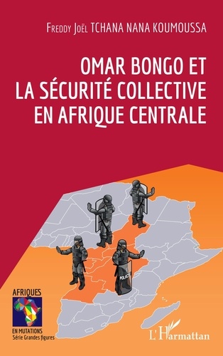Nana koumoussa freddy joel Tchana - Omar Bongo et la sécurité collective en Afrique Centrale.