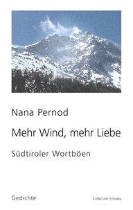 Nana Pernod - Mehr Wind, mehr Liebe - Südtiroler Wortböen.