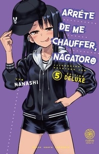  Nanashi - Arrête de me chauffer, Nagatoro Tome 5 : Edition deluxe, avec le recueil d'histoires courtes "C'est pour ça que tu me chauffes, Nagatoro ?" inclus.