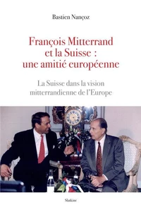 François Mitterrand et la Suisse : une amitié européenne