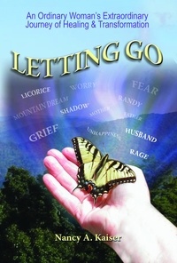  Nancy A Kaiser - Letting Go: An Ordinary Woman's Extraordinary Journey of Healing &amp; Transformation.