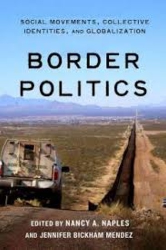 Nancy A. Naples et Jennifer Bickham Mendez - Border Politics - Social Movements, Collective Identities, and Globalization.