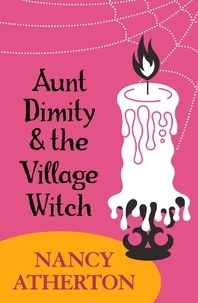 Nancy Atherton - Aunt Dimity and the Village Witch (Aunt Dimity Mysteries, Book 17) - A bewitching, cosy mystery.