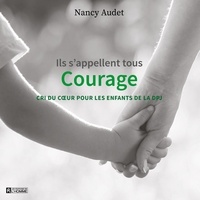 Nancy Audet - Ils s'appellent tous Courage - cri du coeur pour les enfants de la DPJ.