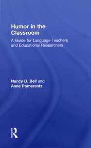 Nancy B Bell et Anne Pomerantz - Humor in the Classroom - A Guide for Language Teachers and Educational Researchers.