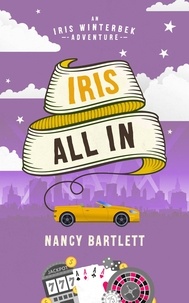  Nancy Bartlett - Iris All In - Iris Winterbek Adventures, #2.