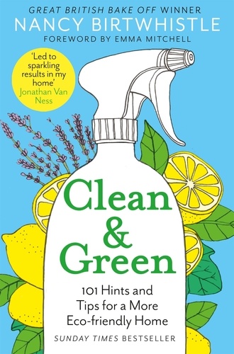 Nancy Birtwhistle et Emma Mitchell - Clean &amp; Green - 101 Hints and Tips for a More Eco-Friendly Home.
