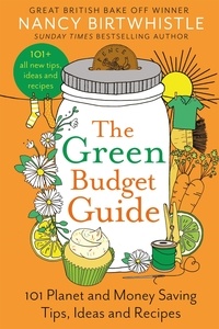 Nancy Birtwhistle - The Green Budget Guide - 101 Planet and Money Saving Tips, Ideas and Recipes.
