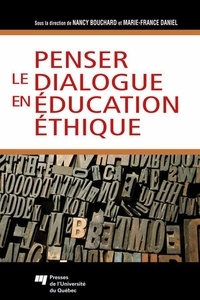 Nancy Bouchard et Marie-France Daniel - Penser le dialoque en éducation éthique.