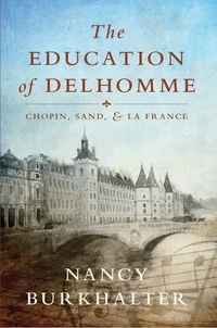  Nancy Burkhalter - The Education of Delhomme: Chopin, Sand, and La France.