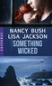 Nancy Bush et Lisa Jackson - Something wicked.
