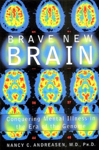 Nancy-C Andreasen - Brave new brain - Conquering Mental Illness in the Era of the Genome.