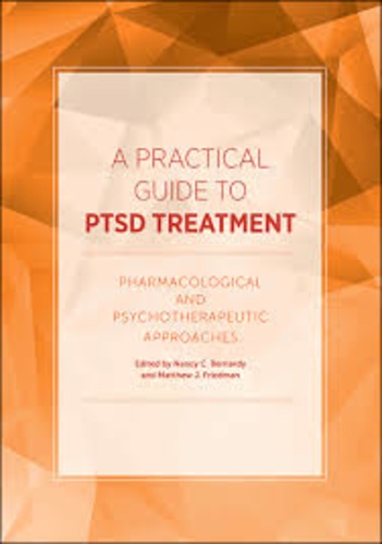 Nancy C. Bernardy et Matthew-J Friedman - A Practical Guide to PTSD Treatment - Pharmacological and Psychotherapeutic Approaches.