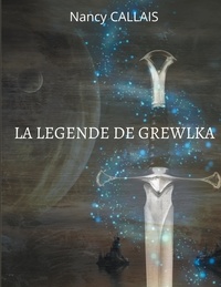 Nancy Callais - La légende de Grewlka.