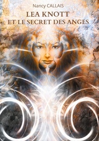 Nancy Callais - Lea Knott et le Secret des Anges.